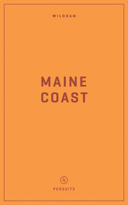 Wildsam Field Guides: Maine Coast - Bruce, Taylor (Editor), and Dundas, Zach (Editor)