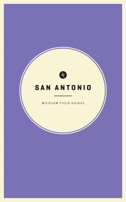 Wildsam Field Guides: San Antonio - Bruce, Taylor (Editor)