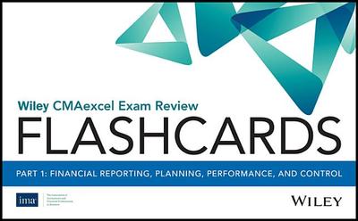 Wiley Cmaexcel Exam Review 2018 Flashcards: Part 1, Financial Reporting, Planning, Performance, and Control - Ima