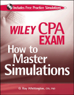 Wiley CPA Exam: How to Master Simulations - Whittington, O Ray