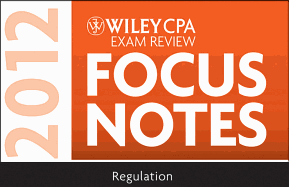 Wiley CPA Exam Review Focus Notes 2012: Regulation