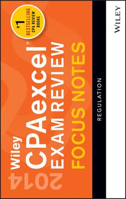 Wiley CPAexcel Exam Review 2014 Focus Notes: Regulation - Wiley