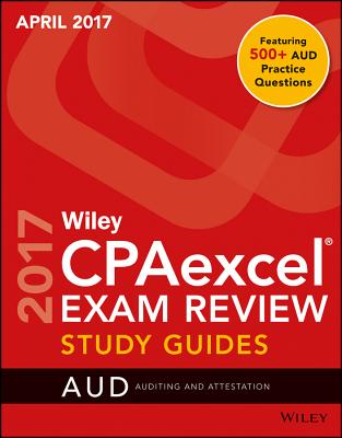 Wiley CPAexcel Exam Review April 2017 Study Guide: Auditing and Attestation - Wiley