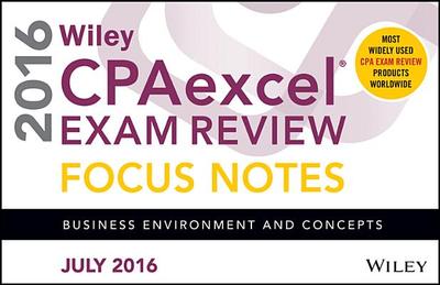 Wiley Cpaexcel Exam Review July 2016 Focus Notes: Business Environment and Concepts - Wiley