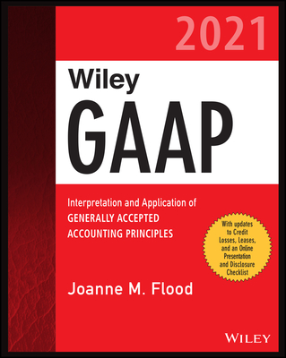 Wiley GAAP 2021: Interpretation and Application of Generally Accepted Accounting Principles - Flood, Joanne M