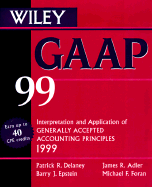Wiley GAAP 99: Interpretation and Application of Generally Accepted Accounting Principles - Delaney, Patrick R, PH.D., CPA, and Epstein, Barry J, Ph.D., and Adler, James R