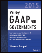 Wiley GAAP for Governments 2015: Interpretation and Application of Generally Accepted Accounting Principles for State and Local Governments