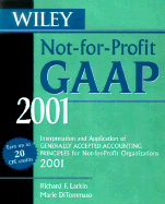 Wiley Not-For-Profit GAAP 2001: Interpretation and Application of Generally Accepted Accounting Principles for Not-For-Profit Organizations 2001 - Larkin, Richard F, and DiTommaso, Marie