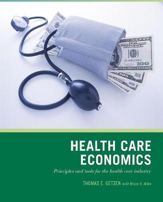 Wiley Pathways Health Care Economics: Principles and Tools for the Health Care Industry - Getzen, Thomas E., and Moore, Jennifer