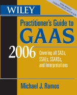 Wiley Practitioner's Guide to GAAS 2006: Covering All SASs, SSAEs, SSARSs, and Interpretations