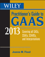 Wiley Practitioner's Guide to GAAS 2013 2013: Covering All SASs, SSAEs, SSARSs, and Interpretations