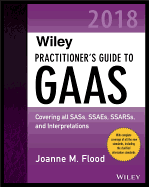 Wiley Practitioners Guide to GAAS 2018: Covering all SASs, SSAEs, SSARSs, PCAOB Auditing Standards, and Interpretations