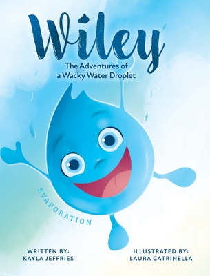 Wiley: The Adventures of a Wacky Water Droplet: Evaporation - Jeffries, Kayla