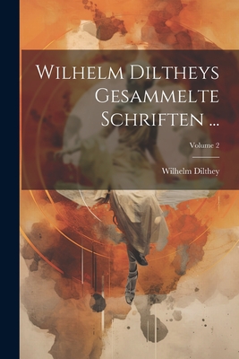 Wilhelm Diltheys Gesammelte Schriften ...; Volume 2 - Dilthey, Wilhelm