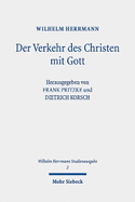 Wilhelm Herrmann-Studienausgabe: Band 2: Der Verkehr des Christen mit Gott. Im Anschluss an Luther dargestellt