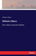 Wilhelm Olbers: Sein Leben und seine Werke