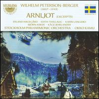 Wilhelm Peterson-Berger: Arnljot [Highlights] - Bjorn Asker (baritone); Edith Thallaug (mezzo-soprano); Erland Hagegard (baritone); Kge Jehrlander (tenor);...
