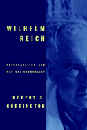 Wilhelm Reich: Psychoanalyst and Radical Naturalist - Corrington, Robert S