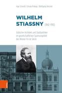 Wilhelm Stiassny (1842-1910): Judischer Architekt Und Stadtpolitiker Im Gesellschaftlichen Spannungsfeld Des Wiener Fin de Siecle