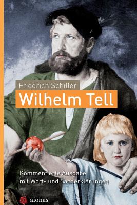 Wilhelm Tell. Friedrich Schiller: Kommentierte Ausgabe Mit Wort- Und Sacherkl - Fiedler, Karl a (Editor), and Schiller, Friedrich