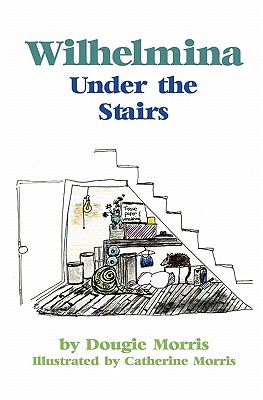 Wilhelmina Under the Stairs - Morris, Dougie