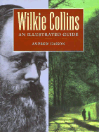 Wilkie Collins: An Illustrated Guide - Gasson, Andrew, and Peters, Catherine (Editor)