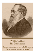Wilkie Collins' the Evil Genius: In One Respect, Me Are All Alike; They Hate to See a Woman in Tears.