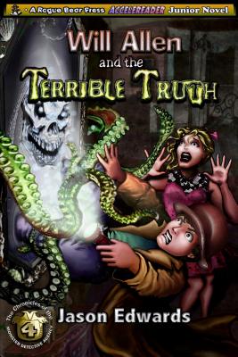Will Allen and the Terrible Truth: Chronicles of the Monster Detective Agency Volume 4 - Edwards, Jason, Dr.