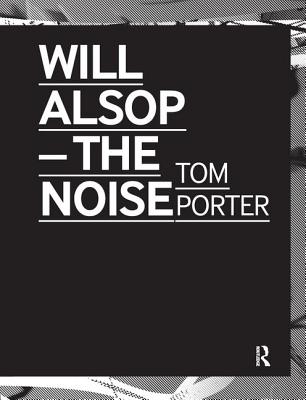 Will Alsop: The Noise - Porter, Tom