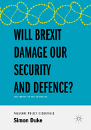 Will Brexit Damage Our Security and Defence?: The Impact on the UK and Eu