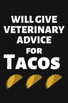 Will Give Veterinary Advice for Tacos: Funny Lined Journal Notebook for Veterinarians, Vet Techs, Veterinary Assistants, Vet Student Graduation - Cricket Press, Happy