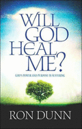 Will God Heal Me?: God's Power and Purpose in Suffering - Dunn, Ron