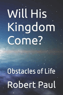 Will His Kingdom Come?: Obstacles of Life