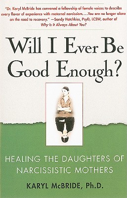 Will I Ever Be Good Enough?: Healing the Daughters of Narcissistic Mothers - McBride, Karyl, Dr., PH.D.