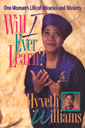 Will I Ever Learn?: One Woman's Life of Miracles and Ministry
