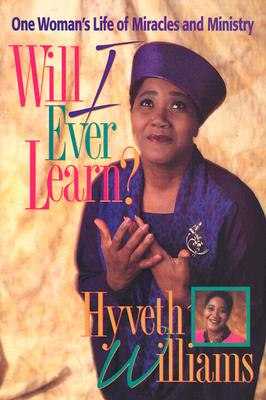 Will I Ever Learn?: One Woman's Life of Miracles and Ministry - Williams, Hyveth