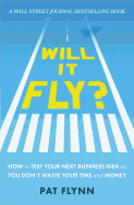 Will It Fly?: How to Test Your Next Business Idea So You Don't Waste Your Time and Money