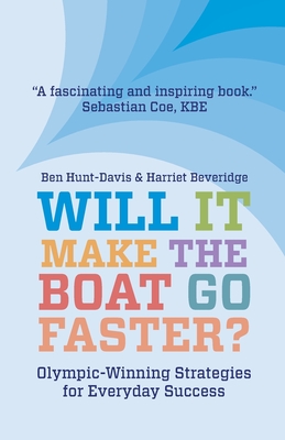 Will It Make The Boat Go Faster?: Olympic-winning Strategies for Everyday Success - Second Edition - Beveridge, Harriet, and Hunt-Davis, Ben