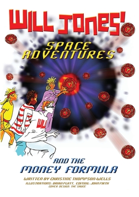 Will Jones' Space Adventures and the Money Formula: An Exciting Journey of Discovery - Thompson-Wells, Christine, and Firth, John (Editor), and Platt, Brian (Illustrator)