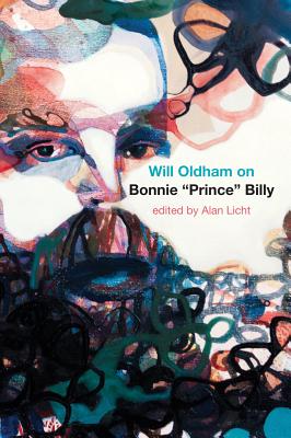 Will Oldham on Bonnie Prince Billy - Oldham, Will, and Licht, Alan (Editor)