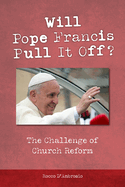 Will Pope Francis Pull It Off?: The Challenge of Church Reform