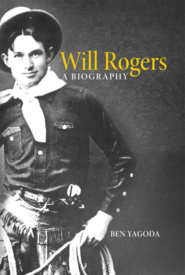 Will Rogers: A Biography - Yagoda, Ben