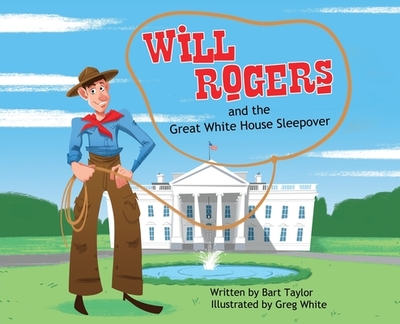 Will Rogers and the Great White House Sleepover - Taylor, Bart