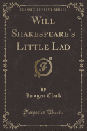 Will Shakespeare's Little Lad (Classic Reprint)