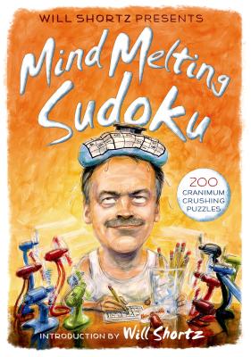 Will Shortz Presents Mind-Melting Sudoku: 200 Cranium-Crushing Puzzles - Shortz, Will (Editor)