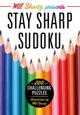 Will Shortz Presents Stay Sharp Sudoku: 200 Challenging Puzzles - Shortz, Will (Editor)