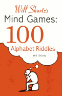 Will Shortz's Mind Games: 100 Alphabet Riddles: 100 Alphabet Riddles