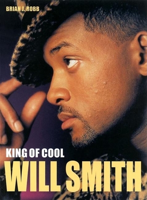 Will Smith: King of Cool - Robb, Brian J