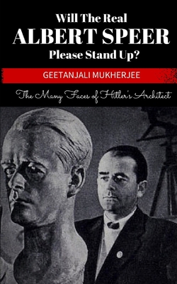 Will The Real Albert Speer Please Stand Up?: The Many Faces of Hitler's Architect - Mukherjee, Geetanjali