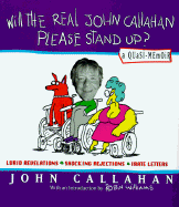Will the Real John Callahan Please Stand Up?: A Quasi-Memoir - Callahan, John, and Williams, Robin (Introduction by)
